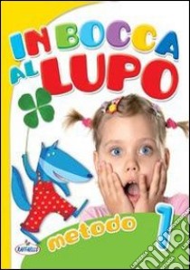 In bocca al lupo. Per la 1ª classe elementare. Con libro di Ceccarelli Patrizia, Vecci Livia