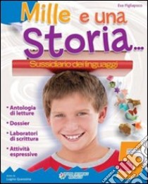 Mille e una... storia. Sussidiario dei linguaggi.  libro di Pigliapoco Eva