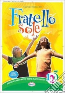 Fratello sole. Per la 1ª, 2ª e 3ª classe elementar libro di Bellagamba Ilde, Pallottini Cappella Isabella, Vas