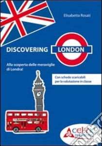 Discovering London. Per la Scuola elementare. Con DVD libro di Rosati Elisabetta