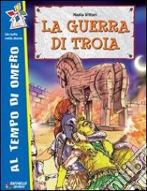 La guerra di Troia. Per la Scuola elementare libro di Vittori Nadia