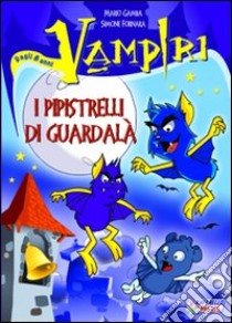 I Pipistrelli di Guardalà. Vampiri libro di Fornara Simone; Gamba Mario