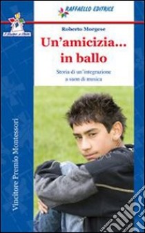 Un'amicizia in ballo. Per la Scuola media. Con esp libro di Morgese Roberto