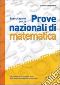 Prove nazionali. Matematica. Per la Scuola media libro di Campanardi Roberto