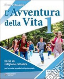 L'avventura della vita. Per la Scuola media. Con C libro di PETROSILLO PIERO  