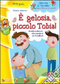 È gelosia piccolo Tobia! libro di Albertini Michela