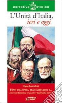 L'Unità d'Italia di ieri e oggi. Per la Scuola med libro di Frontaloni Elena