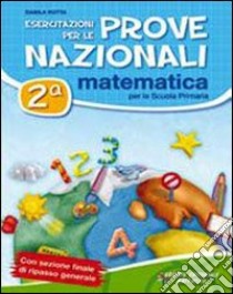 Esercitazioni per le prove nazionali di matematica. Con materiali per il docente. Per la 2ª classe elementare libro di Rotta Danila