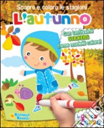 Autunno. Scopro e coloro le stagioni. Ediz. illustrata libro