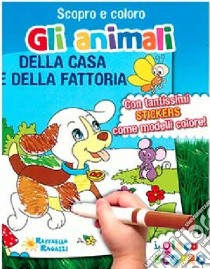 Gli animali della casa e della fattoria. Scopro e coloro. Ediz. illustrata libro