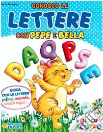 Conosco le lettere con Pepe e Bella. Ediz. a colori libro di Bartolucci Marta