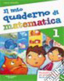 Il mio quaderno di matematica. Per la Scuola eleme libro di Brisotto Laura