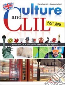 Culture and CLIL... for you. Per la Scuola media. Con CD Audio. Con espansione online libro di Assirelli E., Vetri A.