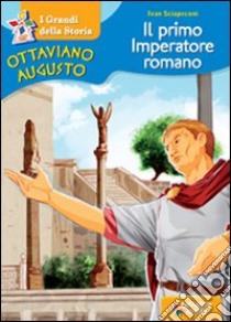 Ottaviano Augusto. Il primo imperatore romano libro di Sciapeconi Ivan