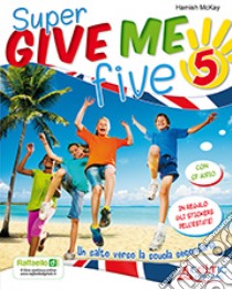 Give me five. Per la 5ª classe elementare. Con CD Audio libro di McKay Hamish