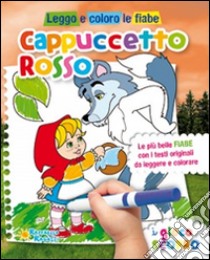 Cappuccetto Rosso. Leggo e coloro le fiabe. Ediz. illustrata libro