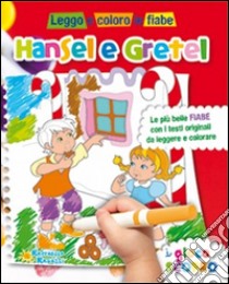 Hansel e Gretel. Leggo e coloro le fiabe. Ediz. illustrata libro