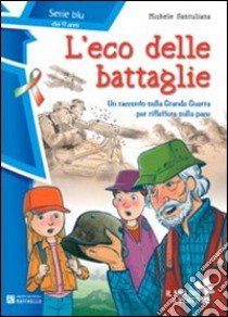 L'eco delle battaglie. Serie blu. Con Contenuto digitale per accesso on line libro di Santuliana Michele