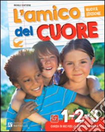 L'amico del cuore. Vol. 4-5. Per la Scuola element libro di Contadini Michele, Pirani Chiara