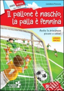 Pallone è maschio, la palla è femmina (Il) libro di Frescura Loredana