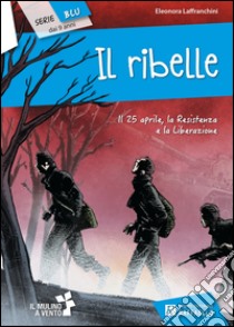 Il ribelle libro di Laffranchini Eleonora