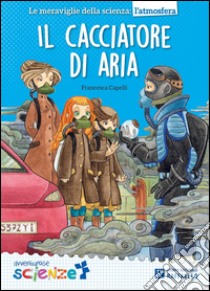 Il cacciatore di aria libro di Capelli Francesca