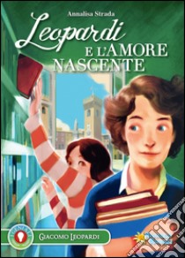 Leopardi e l'amore nascente libro di Strada Annalisa