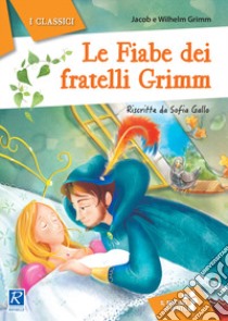 Le fiabe dei fratelli Grimm libro di Grimm Jacob; Grimm Wilhelm; Gallo S. (cur.)