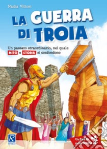 Guerra di Troia. Per la Scuola elementare (La) libro di Vittori Nadia; Marchesi M. (cur.)