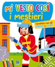 I mestieri. Mi vesto così. Con adesivi libro di Cerato Mattia