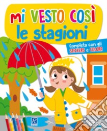 stagioni. Mi vesto così. Con adesivi libro di Cerato Mattia