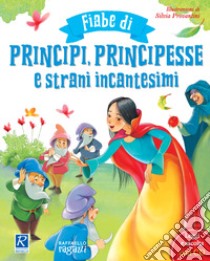 Fiabe di principi, principesse e strani incantesimi. Ediz. illustrata. Con CD-Audio libro di Valente P. (cur.)