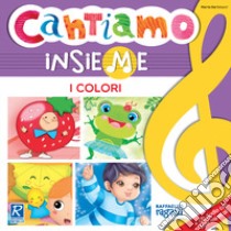 I colori. Cantiamo insieme. Ediz. illustrata. Con CD-Audio libro di Bartolucci Marta