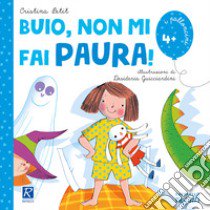 Buio, non mi fai paura! Ediz. illustrata libro di Petit Cristina