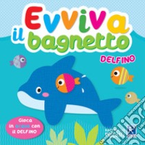 Delfinio. Evviva il bagnetto. Ediz. a colori libro di Zucchi Alessia