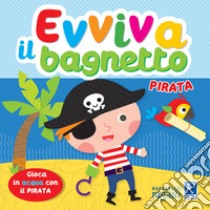 Pirata. Evviva il bagnetto. Ediz. a colori libro di Zucchi Alessia