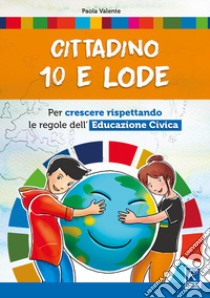 Cittadino 10 e lode. Per la Scuola media. Con espansione online libro di Valente Paola