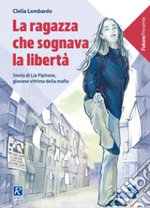 La ragazza che sognava la libertà libro di Lombardo Clelia