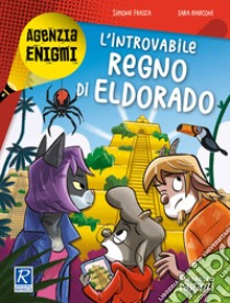 L'introvabile regno di Eldorado libro di Frasca Simone; Marconi Sara