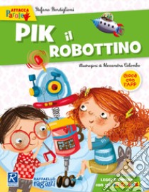 Pik il robottino. Con adesivi. Ediz. a colori libro di Bordiglioni Stefano