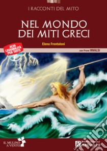 Nel mondo dei miti greci. Per la Scuola media libro di Frontaloni Elena