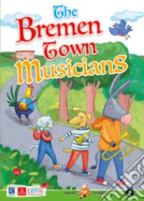 Bremen town musicians (The) libro di Grimm Jacob; Grimm Wilhelm