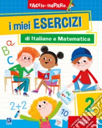 I miei esercizi di italiano e matematica. Vol. 2 libro