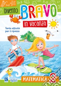 Divento bravo in vacanza. Matematica 2° libro