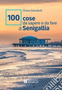 100 cose da sapere e da fare a Senigallia libro di Giacobelli Chiara