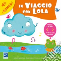 In viaggio con Lola. Ediz. a colori libro di Salmoirago Isabella