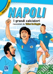 Napoli. I più grandi giocatori. Cuori da campioni libro di De Maggio Valter