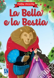 La Bella e la Bestia. Ediz. a colori libro