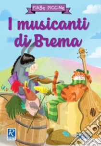 I musicanti di Brema. Ediz. a colori libro