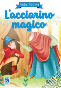 L'acciarino magico. Ediz. a colori libro